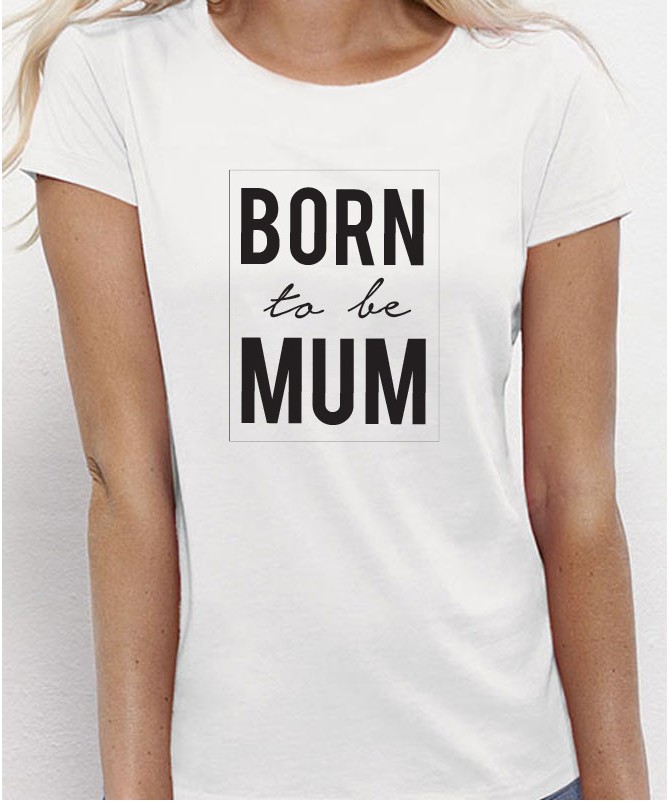 T-Shirt Born to be Mum